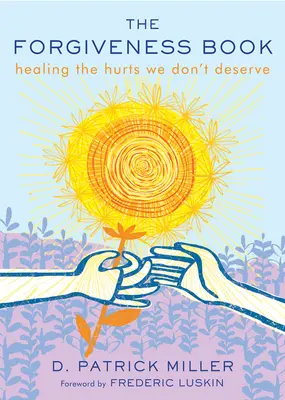 El libro del perdón: Cómo curar las heridas que no merecemos - The Forgiveness Book: Healing the Hurts We Don't Deserve