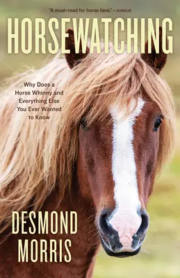 Horsewatching: Por qué relincha un caballo y todo lo que siempre quiso saber - Horsewatching: Why Does a Horse Whinny and Everything Else You Ever Wanted to Know