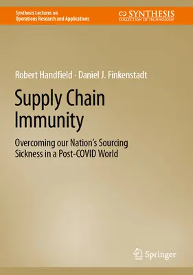Inmunidad de la cadena de suministro: La inmunidad de la cadena de suministro: cómo superar la enfermedad del aprovisionamiento en un mundo postcocóvida - Supply Chain Immunity: Overcoming Our Nation's Sourcing Sickness in a Post-Covid World