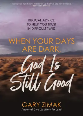 Cuando tus días son oscuros, Dios sigue siendo bueno: Consejos bíblicos para ayudarte a confiar en tiempos difíciles - When Your Days Are Dark, God Is Still Good: Biblical Advice to Help You Trust in Difficult Times