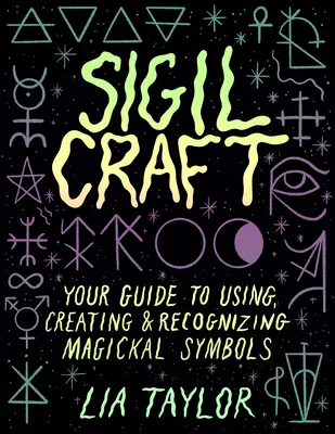 Sigil Craft: Tu guía para usar, crear y reconocer símbolos mágicos - Sigil Craft: Your Guide to Using, Creating & Recognizing Magickal Symbols