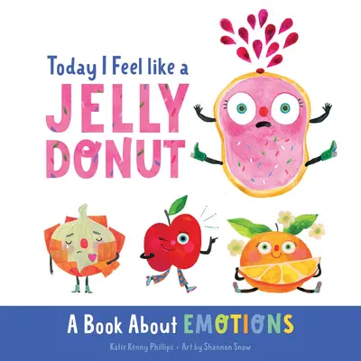 Hoy me siento como un donut: Un libro sobre las emociones - Today I Feel Like a Jelly Donut: A Book about Emotions