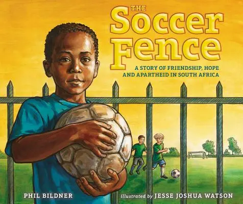 La valla del fútbol: Una historia de amistad, esperanza y apartheid en Sudáfrica - The Soccer Fence: A Story of Friendship, Hope, and Apartheid in South Africa