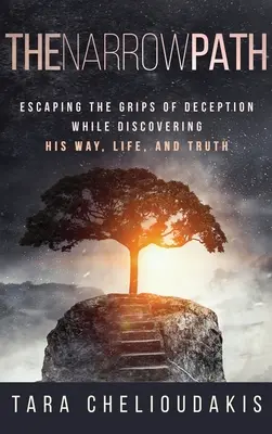 El camino estrecho: Escapando de las garras del engaño mientras descubre su camino, vida y verdad - The Narrow Path: Escaping the Grips of Deception While Discovering His Way, Life and Truth