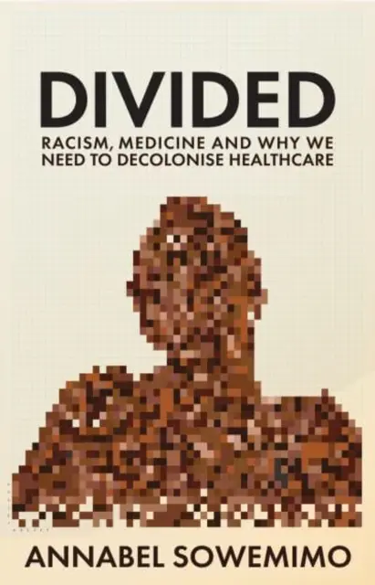 Divididos: racismo, medicina y necesidad de descolonizar la sanidad - Divided - Racism, Medicine and Why We Need to Decolonise Healthcare
