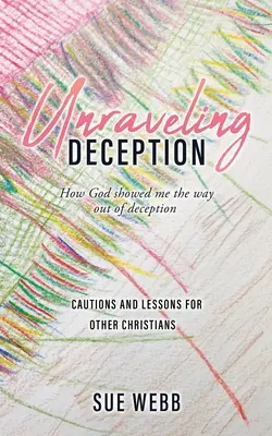 Desentrañando el engaño: Cómo Dios me mostró el camino para salir del engaño - Unraveling Deception: How God showed me the way out of deception