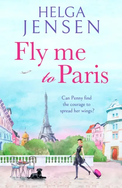 Vuélame a París - Una lectura romántica, hilarante y edificante sobre la búsqueda de la alegría en la madurez - Fly Me to Paris - A romantic, hilarious and uplifting read all about finding your joy later in life