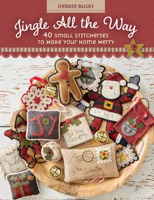 Jingle All the Way: 40 pequeñas puntadas para alegrar su hogar - Jingle All the Way: 40 Small Stitcheries to Make Your Home Merry