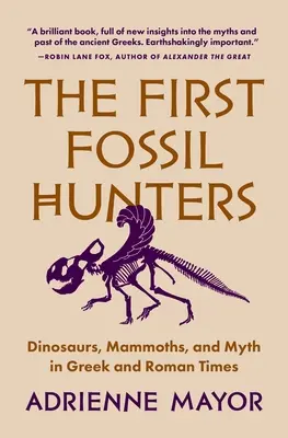 Los primeros cazadores de fósiles: Dinosaurios, mamuts y mitos en la época griega y romana - The First Fossil Hunters: Dinosaurs, Mammoths, and Myth in Greek and Roman Times