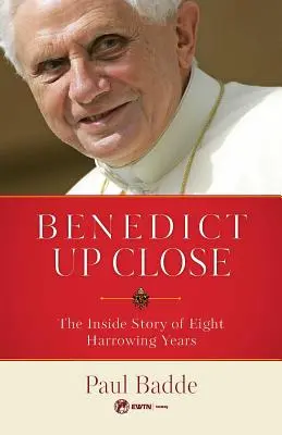 Benedicto XVI de cerca: La historia de ocho años dramáticos - Benedict Up Close: The Inside Story of Eight Dramatic Years