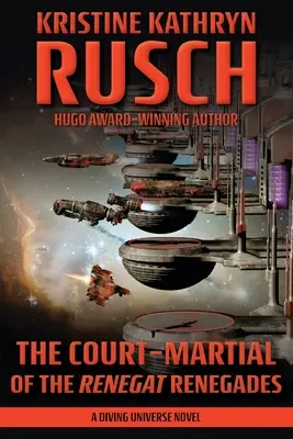 El consejo de guerra de los renegados Renegat: Una novela del Universo de Buceo - The Court-Martial of the Renegat Renegades: A Diving Universe Novel