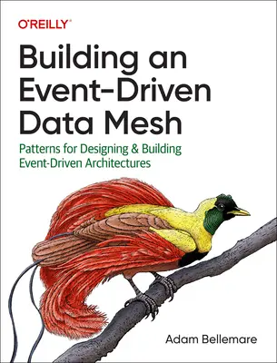 Creación de una malla de datos basada en eventos: Patrones para diseñar y construir arquitecturas basadas en eventos - Building an Event-Driven Data Mesh: Patterns for Designing & Building Event-Driven Architectures