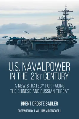 El poder naval de Estados Unidos en el siglo XXI: Una nueva estrategia para hacer frente a la amenaza china y rusa - U.S. Naval Power in the 21st Century: A New Strategy for Facing the Chinese and Russian Threat