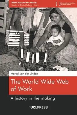 La red mundial de trabajo: Una historia en construcción - The World Wide Web of Work: A history in the making