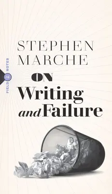 Sobre la escritura y el fracaso: O sobre la peculiar perseverancia necesaria para soportar la vida de un escritor - On Writing and Failure: Or, on the Peculiar Perseverance Required to Endure the Life of a Writer