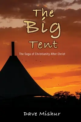 La gran carpa: La saga del cristianismo después de Cristo - The Big Tent: The Saga of Christianity After Christ