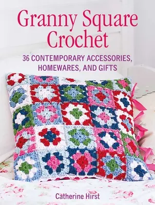 Granny Square Crochet: 35 accesorios, artículos para el hogar y regalos contemporáneos - Granny Square Crochet - 35 Contemporary Accessories, Homewares and Gifts