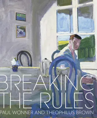 Romper las reglas: Paul Wonner y Theophilus Brown - Breaking the Rules: Paul Wonner and Theophilus Brown