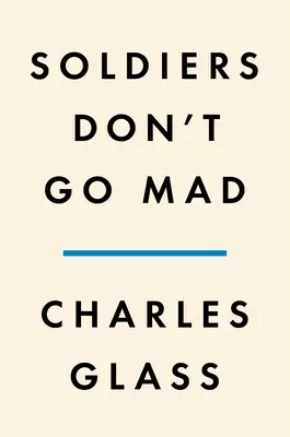 Los soldados no se vuelven locos: Una historia de hermandad, poesía y enfermedad mental durante la Primera Guerra Mundial - Soldiers Don't Go Mad: A Story of Brotherhood, Poetry, and Mental Illness During the First World War