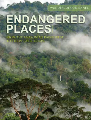 Lugares en peligro: De la selva amazónica a los casquetes polares - Endangered Places: From the Amazonian Rainforest to the Polar Ice Caps