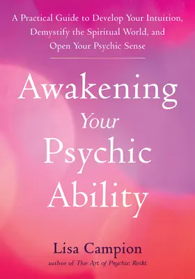 Despertando Tu Capacidad Psíquica: Guía práctica para desarrollar tu intuición, desmitificar el mundo espiritual y abrir tus sentidos psíquicos - Awakening Your Psychic Ability: A Practical Guide to Develop Your Intuition, Demystify the Spiritual World, and Open Your Psychic Senses