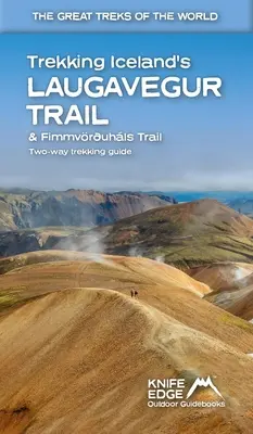 Senderismo por el Sendero Laugavegur y el Sendero Fimmvruhls de Islandia: Guía bidireccional - Trekking Iceland's Laugavegur Trail & Fimmvruhls Trail: Two-Way Guidebook