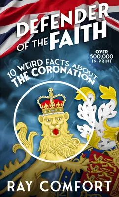 Defensor de la fe: 10 datos curiosos sobre la Coronación - Defender of the Faith: 10 Weird Facts about the Coronation