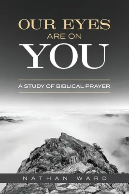 Nuestros ojos están puestos en ti: Un estudio de la oración bíblica - Our Eyes Are On You: A Study of Biblical Prayer