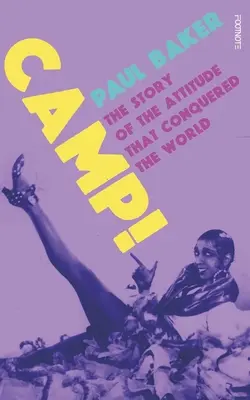 Camp!: La historia de la actitud que conquistó el mundo - Camp!: The Story of the Attitude That Conquered the World