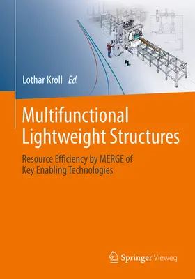 Estructuras ligeras multifuncionales: Eficiencia de recursos mediante la fusión de tecnologías facilitadoras clave - Multifunctional Lightweight Structures: Resource Efficiency by Merge of Key Enabling Technologies