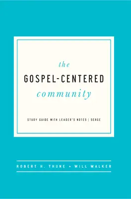 La comunidad centrada en el Evangelio: Guía de estudio con notas para el líder - The Gospel-Centered Community: Study Guide with Leader's Notes