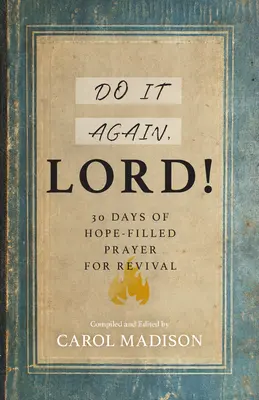 ¡Hazlo Otra Vez, Señor! 30 Días de Oración Llena de Esperanza para el Avivamiento - Do It Again, Lord!: 30 Days of Hope-Filled Prayer for Revival