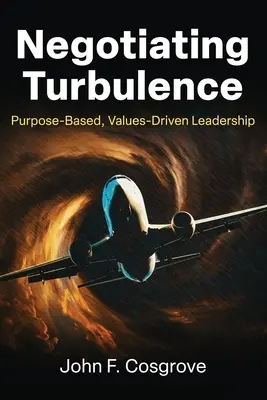 Negociar las turbulencias: Liderazgo basado en valores y propósitos - Negotiating Turbulence: Purpose Based, Values Driven Leadership