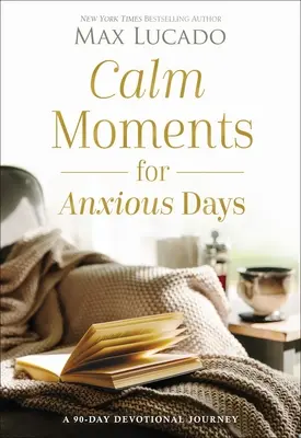 Momentos de calma para días ansiosos: Un viaje devocional de 90 días - Calm Moments for Anxious Days: A 90-Day Devotional Journey