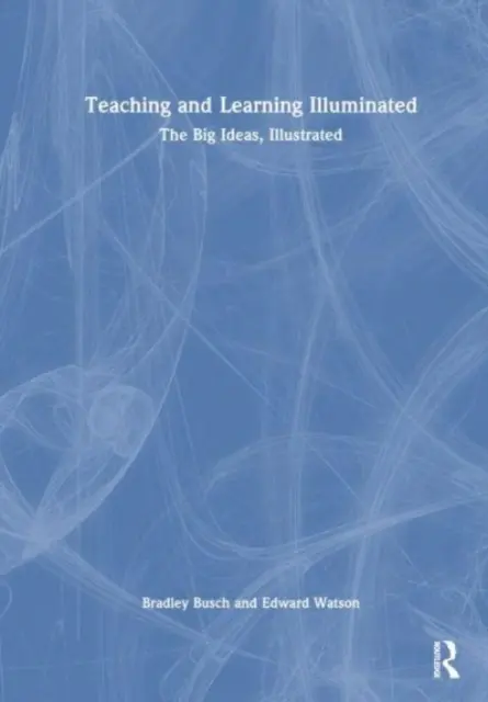 Enseñanza y aprendizaje iluminados: Las grandes ideas, ilustradas - Teaching & Learning Illuminated: The Big Ideas, Illustrated