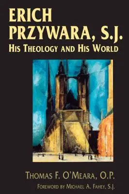 Erich Przywara, S.J.: su teología y su mundo - Erich Przywara, S.J.: His Theology and His World