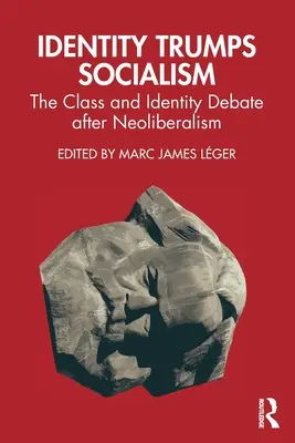 Identity Trumps Socialism: El debate sobre clase e identidad después del neoliberalismo - Identity Trumps Socialism: The Class and Identity Debate after Neoliberalism