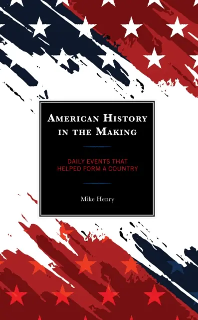 American History in the Making: Acontecimientos diarios que ayudaron a formar un país - American History in the Making: Daily Events That Helped Form a Country