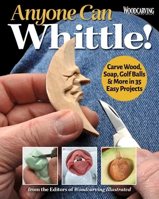 Cualquiera puede tallar: Tallar madera, jabón, pelotas de golf y más en 30+ proyectos fáciles - Anyone Can Whittle!: Carve Wood, Soap, Golf Balls & More in 30+ Easy Projects