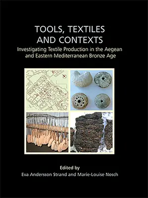 Herramientas, textiles y contextos: Investigación de la producción textil en la Edad del Bronce en el Egeo y el Mediterráneo oriental - Tools, Textiles and Contexts: Investigating Textile Production in the Aegean and Eastern Mediterranean Bronze Age