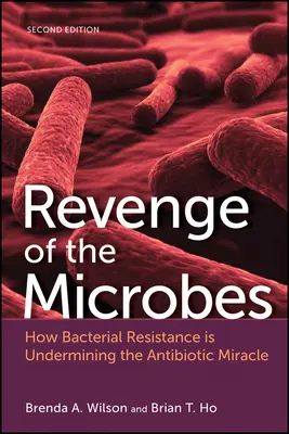 La venganza de los microbios: cómo la resistencia bacteriana está socavando el milagro de los antibióticos - Revenge of the Microbes: How Bacterial Resistance Is Undermining the Antibiotic Miracle