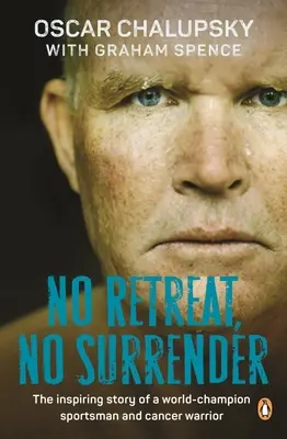 Sin retirada, sin rendición: La inspiradora historia de un deportista campeón del mundo y guerrero contra el cáncer - No Retreat, No Surrender: The Inspiring Story of a World-Champion Sportsman and Cancer Warrior