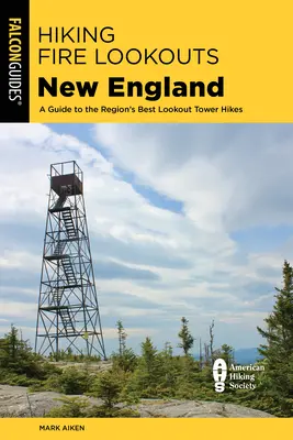 Senderismo en los Fire Lookouts de Nueva Inglaterra: Guía de las mejores rutas por torres de vigilancia de la región - Hiking Fire Lookouts New England: A Guide to the Region's Best Lookout Tower Hikes