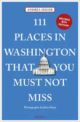 111 lugares de Washington DC que no debe perderse - 111 Places in Washington, DC That You Must Not Miss