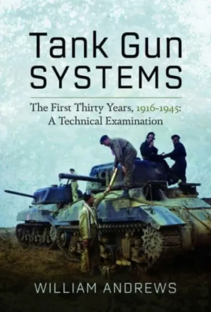 Sistemas de cañones de tanques: Los primeros treinta años, 1916-1945: Un examen técnico - Tank Gun Systems: The First Thirty Years, 1916-1945: A Technical Examination