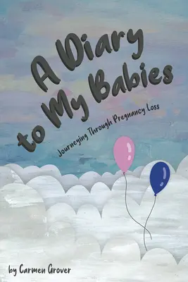 Un diario para mis bebés:: El viaje a través de la pérdida del embarazo - A Diary for My Babies:: Journeying Through Pregnancy Loss