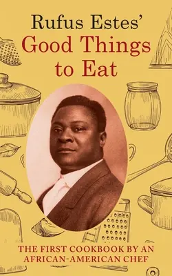 Rufus Estes' Good Things to Eat: El primer libro de cocina de un chef afroamericano (Dover Cookbooks) - Rufus Estes' Good Things to Eat: The First Cookbook by an African-American Chef (Dover Cookbooks)