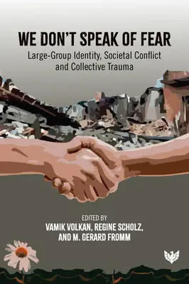 No hablamos de miedo: identidad de grandes grupos, conflicto social y trauma colectivo - We Don't Speak of Fear: Large-Group Identity, Societal Conflict and Collective Trauma