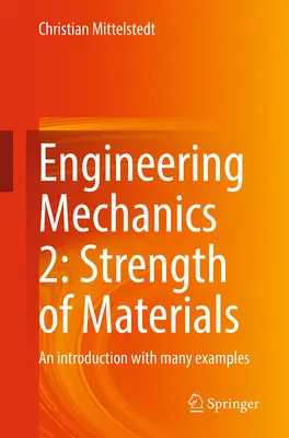 Mecánica de ingeniería 2: Resistencia de materiales: Una introducción con muchos ejemplos - Engineering Mechanics 2: Strength of Materials: An Introduction with Many Examples