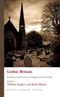 La Gran Bretaña gótica: Lugares oscuros en las provincias y márgenes de las Islas Británicas - Gothic Britain: Dark Places in the Provinces and Margins of the British Isles